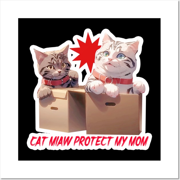 Cat Miaw~ Protect My Mom Wall Art by LycheeDesign